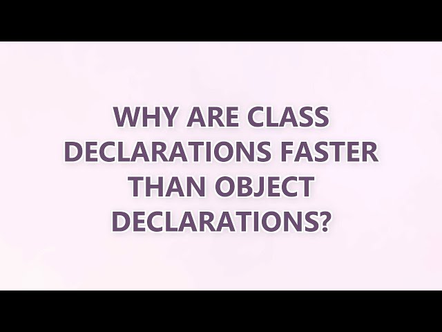 Why are class declarations faster than object declarations?