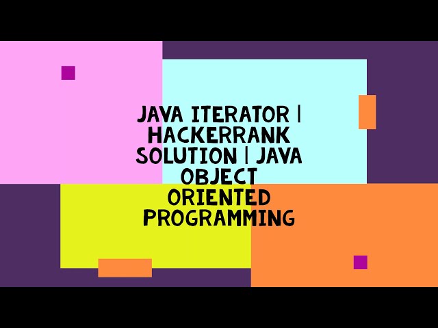 JAVA ITERATOR | HACKERRANK SOLUTION | JAVA OBJECT ORIENTED PROGRAMMING