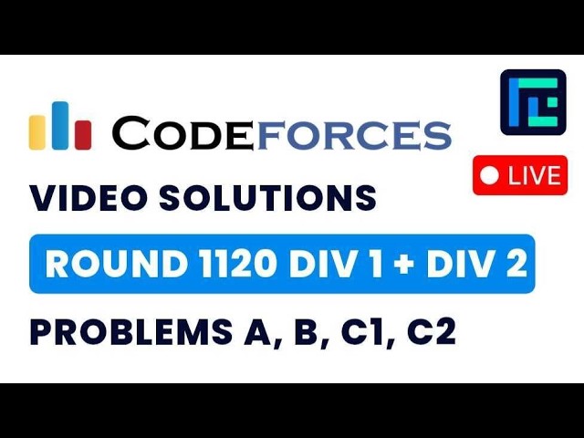 Codeforces Round 1120 (Div 1 + Div  2) | Video Solutions - A to C2 | by Hyder | TLE Eliminators