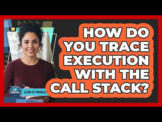 How Do You Trace Execution With the Call Stack?
