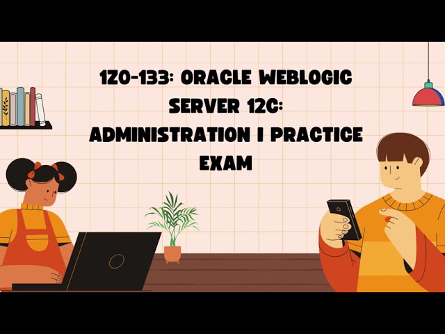 1Z0-133 Oracle WebLogic Server 12c Administration I Practice Exam | Certivoza