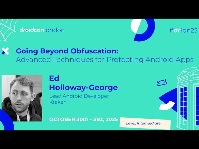 Advanced Techniques for Protecting Android Apps - Ed Holloway-George | droidcon London 2025