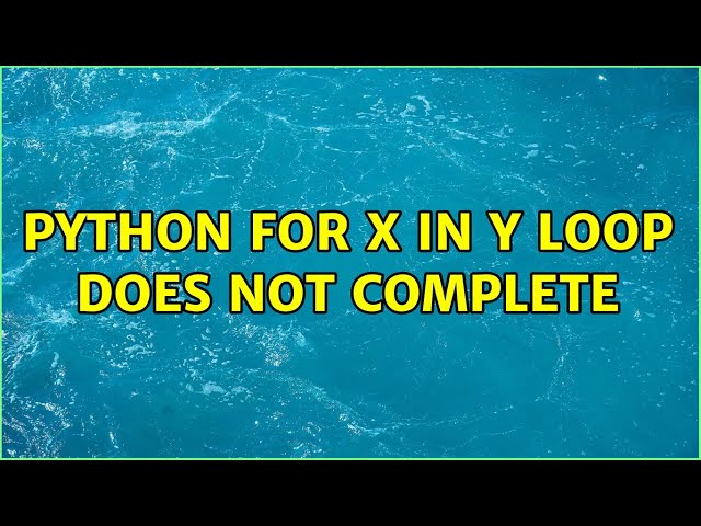 python for x in y loop does not complete