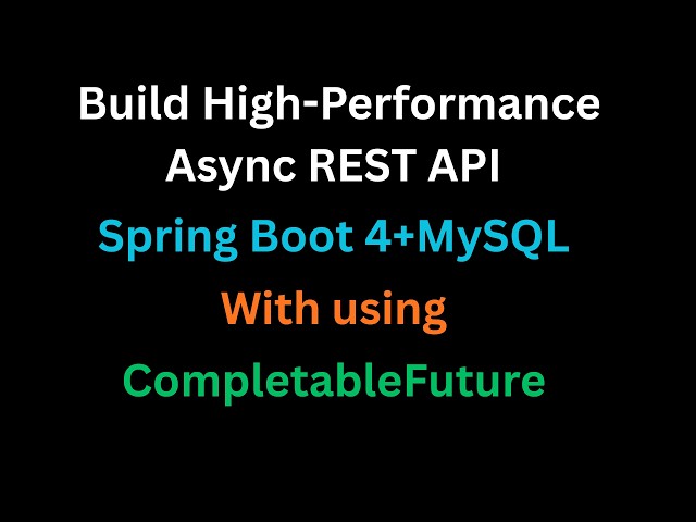 👉 CompletableFuture + Spring Boot 4 + MySQL 🚀 | Build High-Performance Async REST API