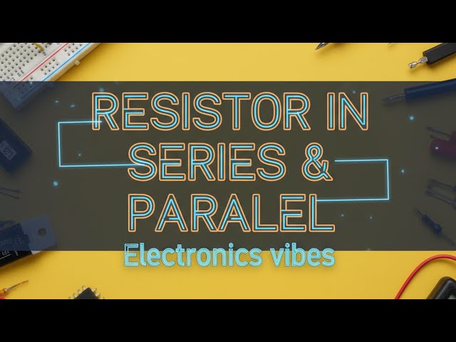 Resistors in Series & Parallel | Basic Electronics | Electronics Vibes | Power electronics |