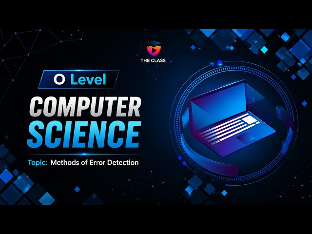 O Level | Computer Science | Methods of Error Detection | Cambridge Curriculum | The Class