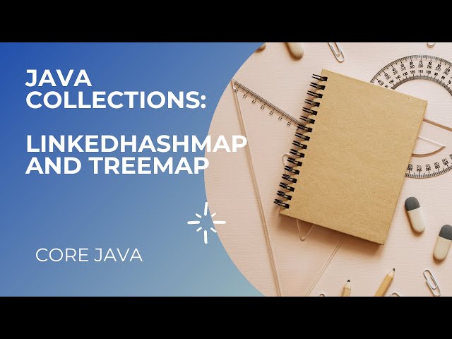 Day95 Java Collections: LinkedHashMap and TreeMap