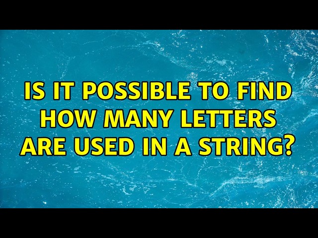 Is it possible to find how many letters are used in a string?