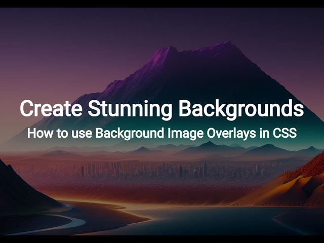 Create Stunning Backgrounds: How to use Background Image Overlays in CSS