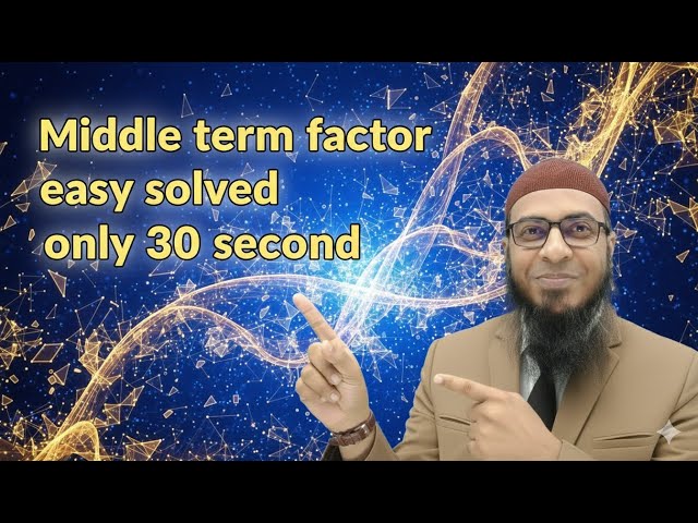 Rules for factoring . Middle Term . Middle Term Method . Middle Factor Easy Math