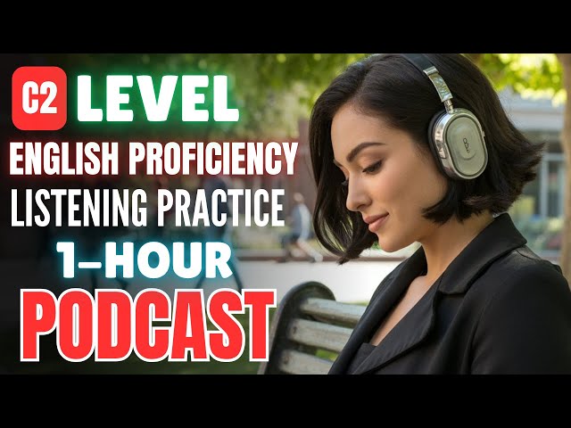 1 Hour C2 English Proficiency Listening Practice || C2 English Listening Challenge