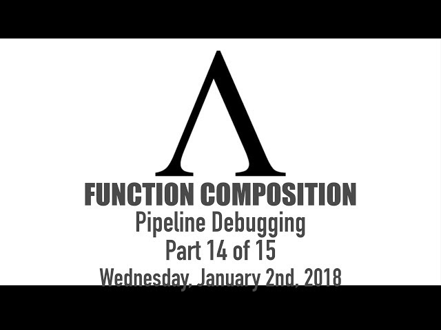 Composing Functions - 14 of 15: Pipeline Debugging