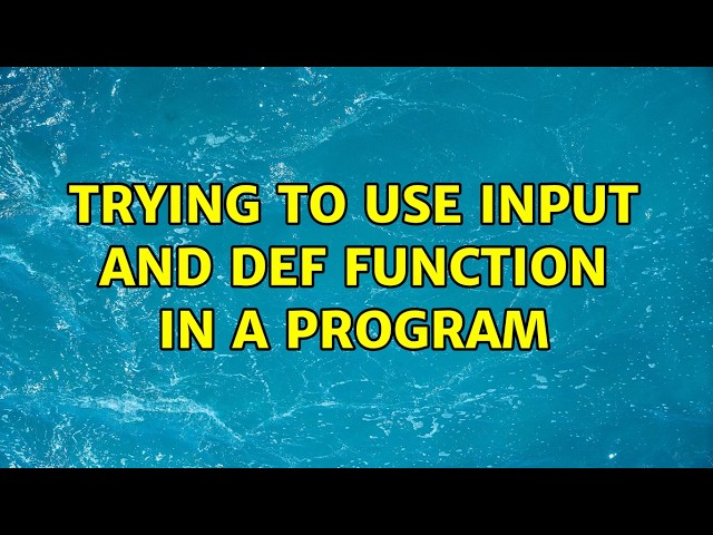 Trying to use input and def function in a program (4 Solutions!!)