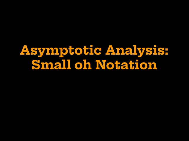 15.Asymptotic Analysis: [Small oh Notation]