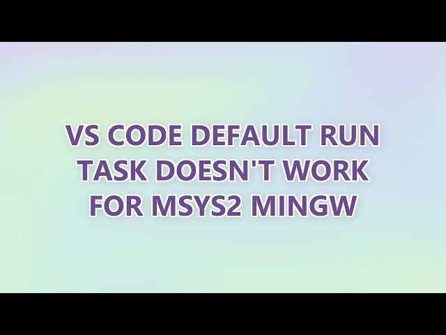 VS Code default run task doesn't work for MSYS2 MinGW (2 SOLUTIONS!!)