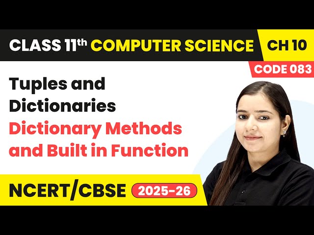 Dictionary Methods & Built in Function - Tuples & Dictionaries | Ch 10 | Class 11 CS Code 083 | CBSE