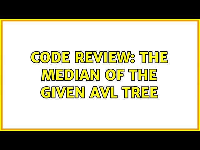 Code Review: The median of the given AVL tree (3 Solutions!!)
