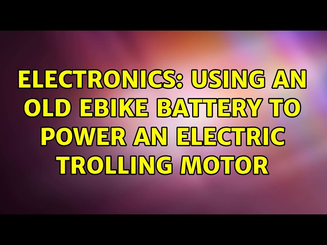 Electronics: Using an old eBike battery to power an electric trolling motor