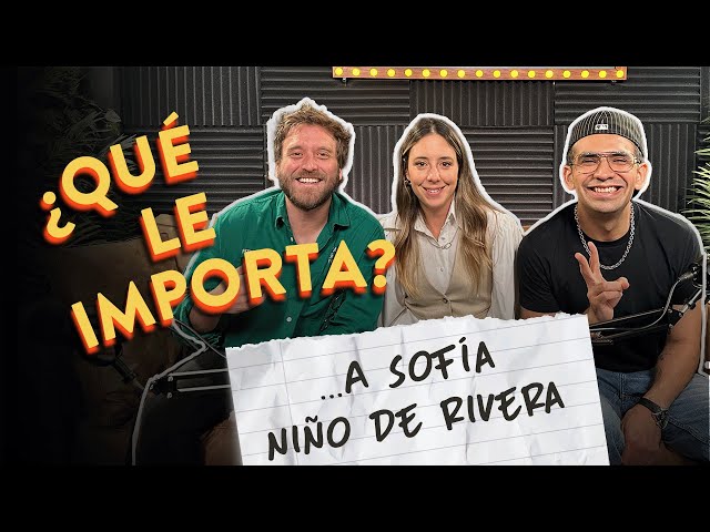 EP14. ¿Qué le importa … a Sofía Niño de Rivera?
