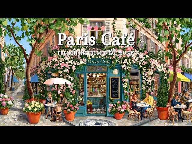 𝐂𝐡𝐚𝐫𝐦𝐢𝐧𝐠 𝐏𝐚𝐫𝐢𝐬 𝐂𝐚𝐟𝐞́ 🌷 French Instrumental Music | Relaxing Jazz