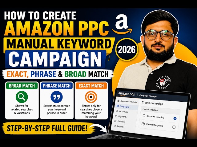 How to Create Amazon PPC Manual Keyword Campaign | Exact, Phrase & Broad Match (2026)
