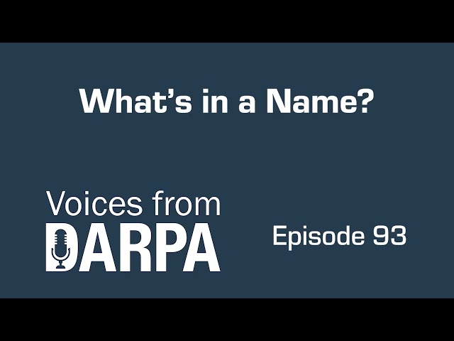 Podcast "Voices from DARPA", episodio 93: ¿Qué hay en un nombre?