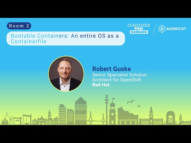 Bootable Containers: An entire OS as a Containerfile - Robert Guske