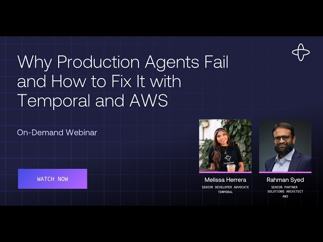 Why Production Agents Fail and How to Fix it with Temporal and AWS