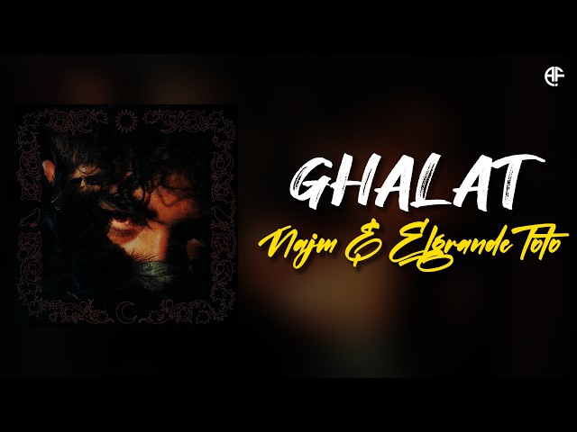 Najm X ElgrandeToto - GHALAT (Lyrics video)