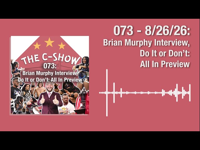 073 - Brian Murphy Interview, Do It or Don’t: All In Preview | The C-Show (Wrestling) Podcast
