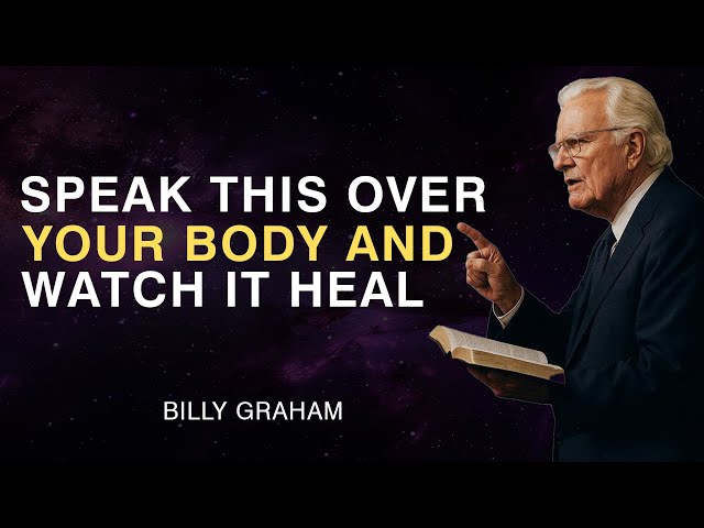Speak This Over Your Body and Watch It Heal - Billy Graham