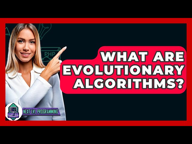 What Are Evolutionary Algorithms? - Next LVL Programming