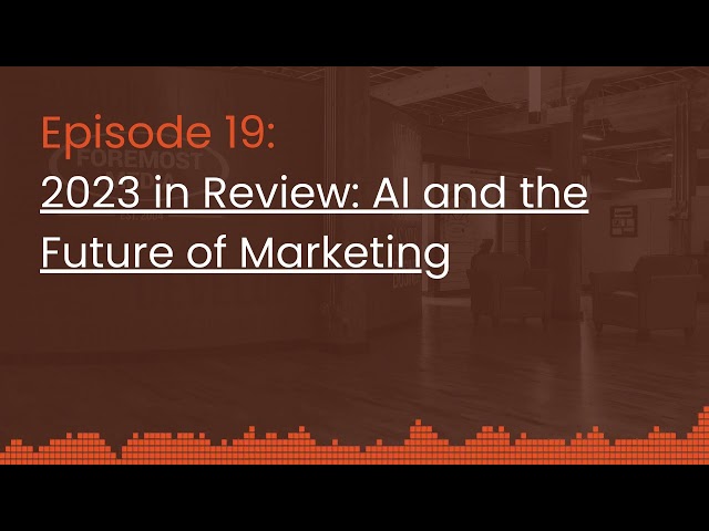 Episode 19: 2023 in Review: AI and the Future of Marketing