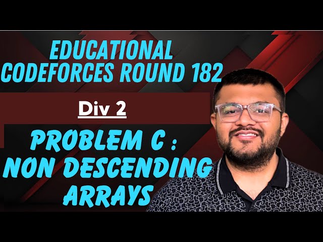Educational Codeforces Round 182 Div 2 | Problem C : Non Descending Arrays Solution | Karan Mashru