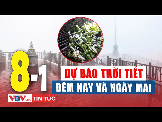 Dự báo thời tiết đêm nay và ngày mai 8/1 | Dự báo thời tiết mới nhất | VOV Live