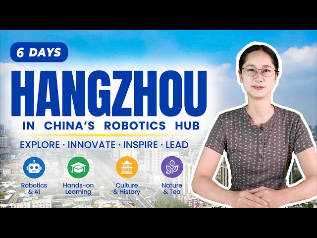 China STEM School Trip: 6 Days in Hangzhou’s Tech & Robotics Hub