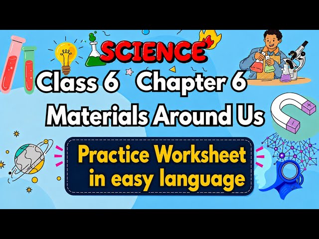 Class 6 Science Chapter 6 | Materials Around Us |  Worksheet | Curiosity Ncert | 2026