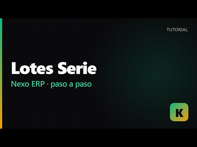 Nexo ERP — Lotes Serie | Tutorial Kancha
