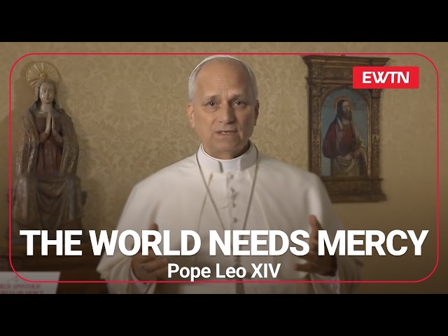 Pope Leo XIV: The World Is Crying Out for Mercy