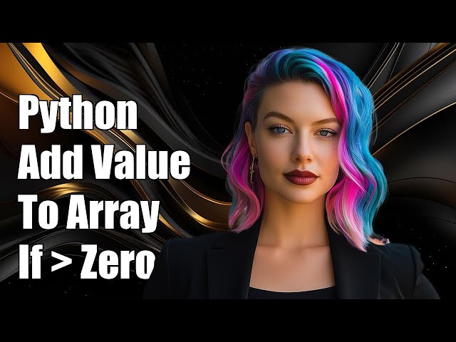 Python: Add Value to Multidimensional Array Only If Greater Than Zero
