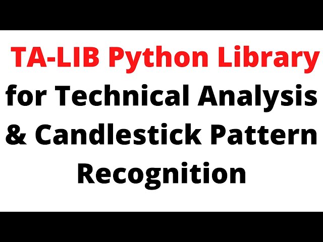 TA-LIB Python Library for Technical Analysis & Candlestick Pattern Recognition
