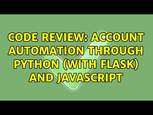 Code Review: Account automation through Python (with Flask) and javascript