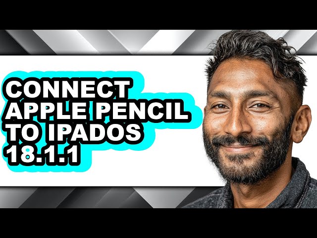 How to Connect Apple Pencil to Ipados 18.1.1 - Full Guide