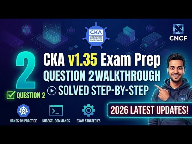 CKA v1.35 Exam Prep | Question 2 Walkthrough & Solution (2026 Latest Updates!)