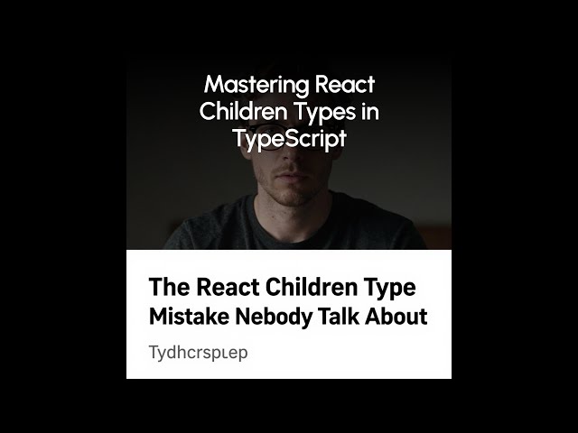 The React Children Type Mistake Nobody Talks About