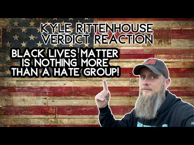 Kyle Rittenhouse Verdict & BLM Is A Hate Group