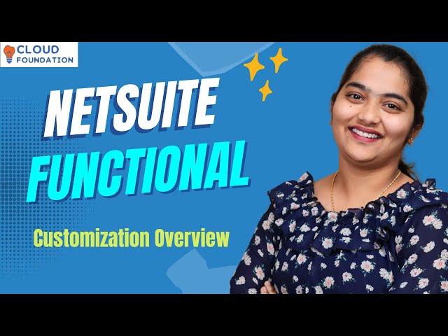 NetSuite Functional Customization Overview | NetSuite Functional Training | CloudFoundation
