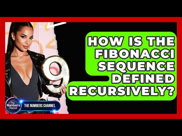 How Is The Fibonacci Sequence Defined Recursively? - The Numbers Channel