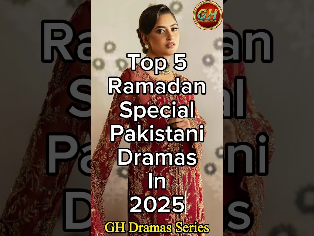 Top 5 Ramzan Pakistani Dramas In 2025 | Top 5 Ramadan Special Dramas 2025 |GH Dramas Series 2025 #gh