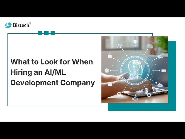 What to Look for When Hiring an AI/ML Development Company | BiztechCS